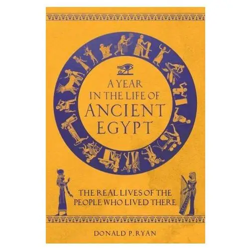 Year in the life of ancient egypt Michael o'mara books ltd