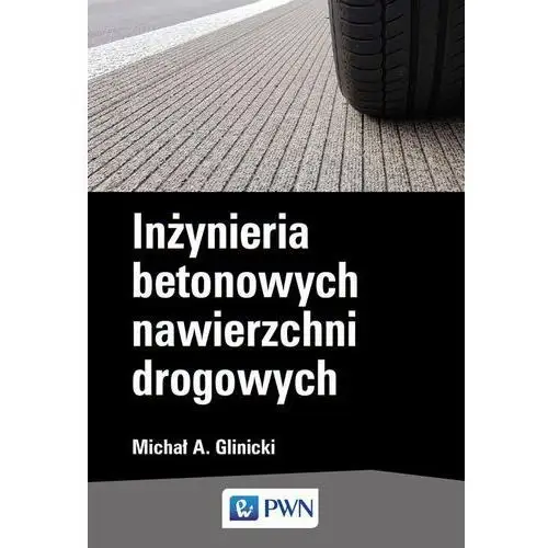 Michał a. glinicki Inżynieria betonowych nawierzchni drogowych
