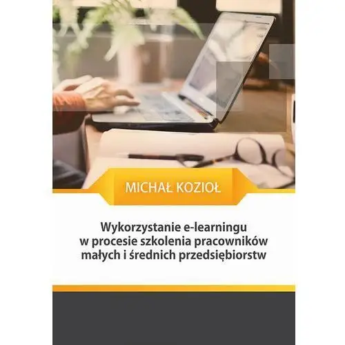 Michał kozioł Wykorzystanie e-learningu w procesie szkolenia pracowników małych i średnich przedsiębiorstw