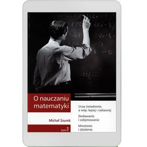 O nauczaniu matematyki. wykłady dla nauczycieli i studentów. tom 1