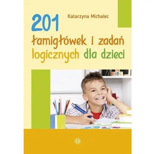 Michalec katarzyna 201 łamigłówek i zadań logicznych dla dzieci