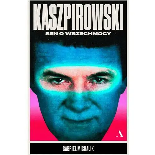 Michalik gabriel Kaszpirowski. sen o wszechmocy