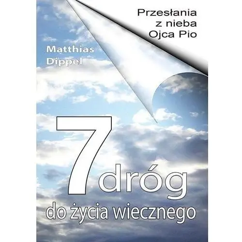 7 dróg do życia wiecznego. przesłania z nieba ojca pio Michalineum