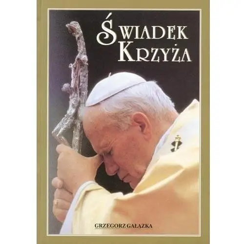 Album - Świadek Krzyża - Jan Paweł II, Grzegorz Gałązka - książka