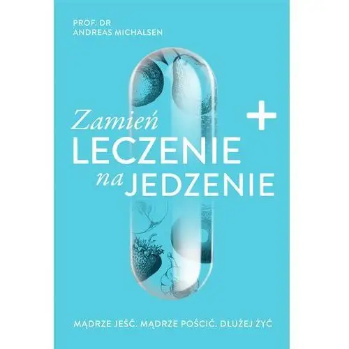 Zamień leczenie na jedzenie - andreas michalsen Michalsen andreas