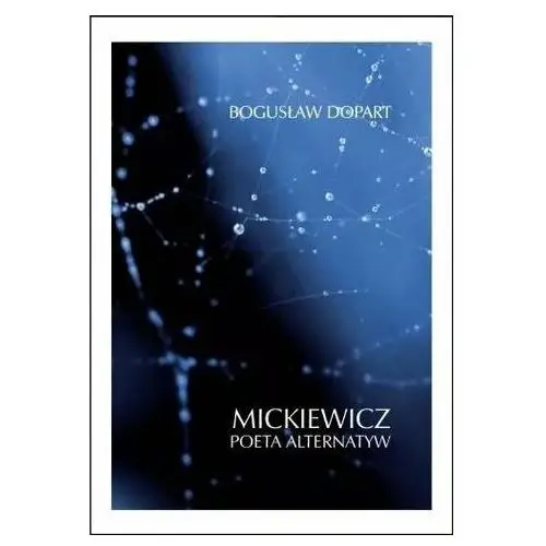 Mickiewicz. poeta alternatyw