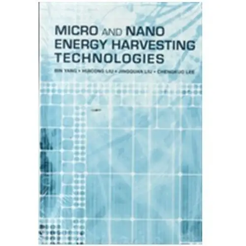 Micro and Nano Energy Harvesting Technologies Yang, Bin; Liu, Huicong; Liu, Jingquan