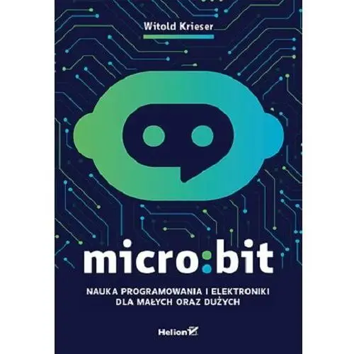 Micro:bit. Nauka programowania i elektroniki dla małych oraz dużych