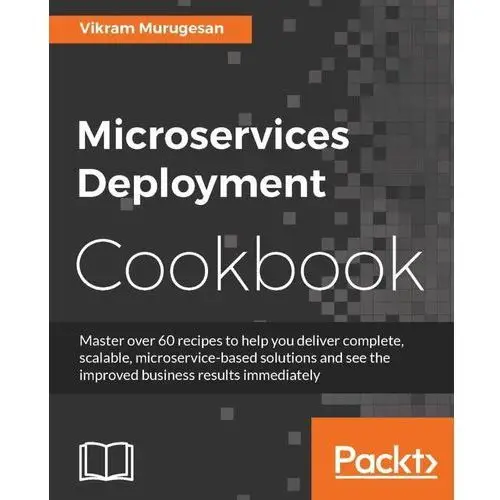 Microservices Deployment Cookbook