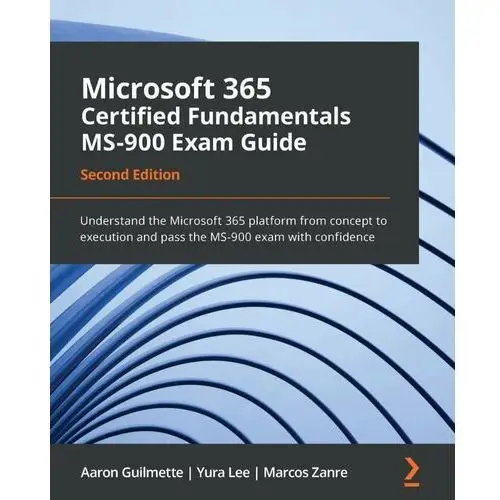 Microsoft 365 Certified Fundamentals MS-900 Exam Guide