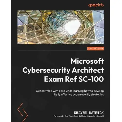 Microsoft Cybersecurity Architect Exam Ref SC-100