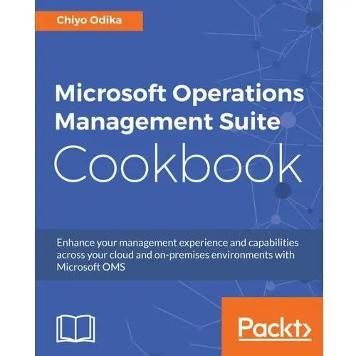 Microsoft Operations Management Suite Cookbook