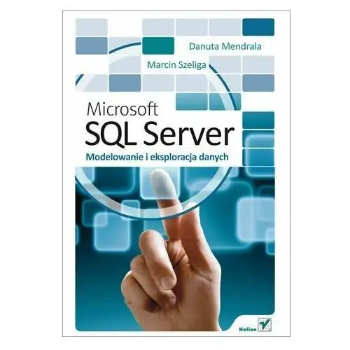 Microsoft SQL Server. Modelowanie i eksploracja danych