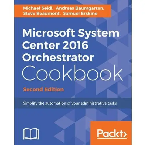 Microsoft System Center 2016 Orchestrator Cookbook