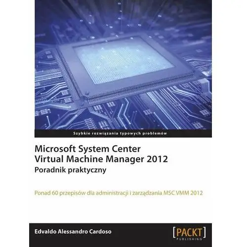 Microsoft System Center. Virtual Machine Manager 2012. Poradnik praktyczny