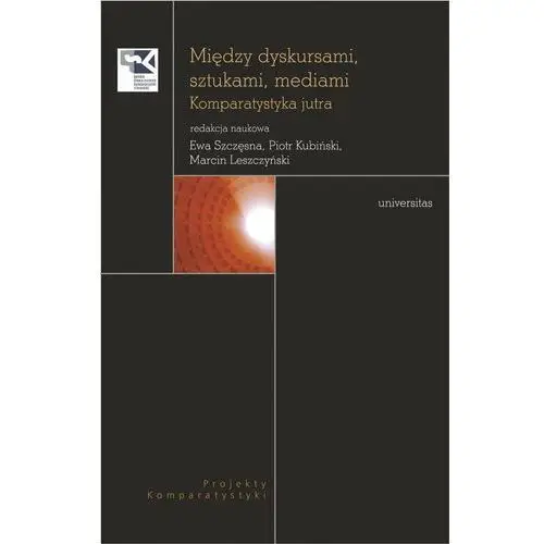 Między dyskursami, sztukami, mediami. Komparatystyka jutra