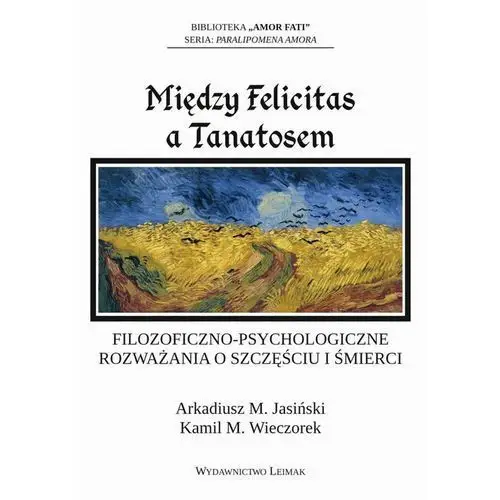 Między felicitas a tanatosem. filozoficzno-psychologiczne rozważania o szczęściu i śmierci Fundacja "dzień dobry! kolektyw kultury"