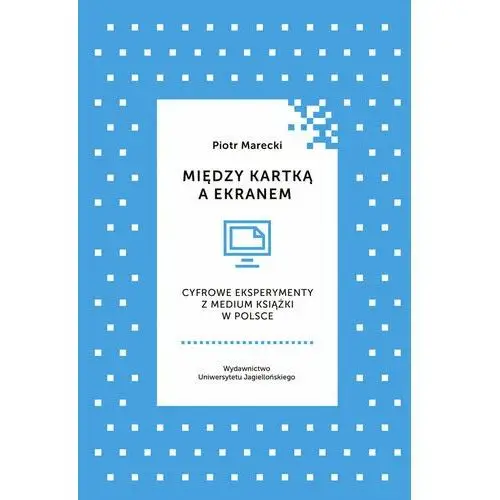 Między kartką a ekranem. Cyfrowe eksperymenty z medium książki w Polsce