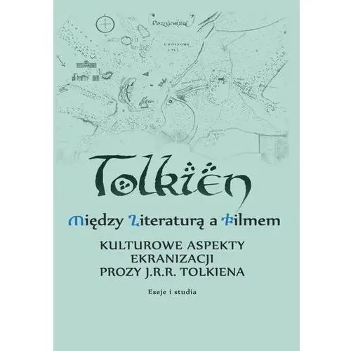 Między literaturą a filmem Kulturowe aspekty ekranizacji prozy J. R. R. Tolkiena Eseje i studia (E-book)