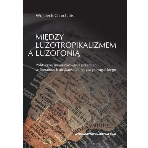 Między luzotropikalizmem a luzofonią. Polityczne uwarunkowania przemian w literaturach afrykańskich