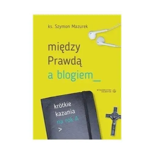 Między Prawdą a blogiem. Krótkie kazania na rok A