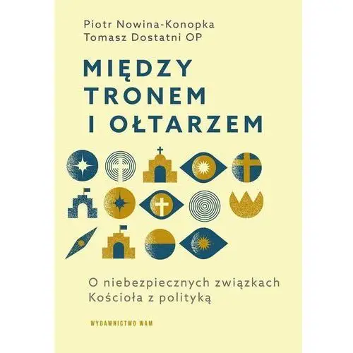 Między tronem i ołtarzem O niebezpiecznych związkach Kościoła z polityką