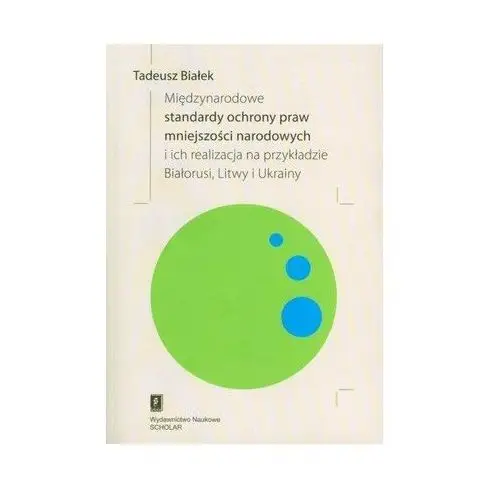 Międzynarodowe Standardy Ochrony Praw Mniejszości Narodowej i Ich Realizacja na Przykładzie Białorusi, Litwy i Ukrainy