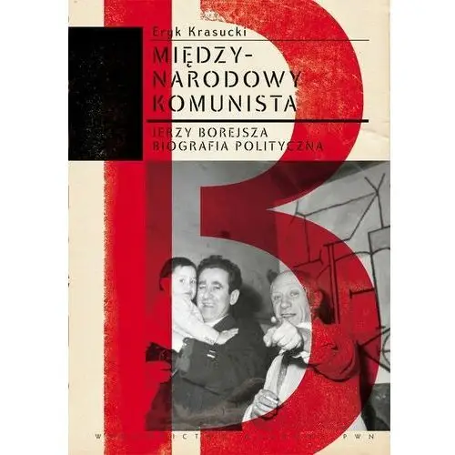 Międzynarodowy komunista. Międzynarodowy komunista. Jerzy Borejsza. Biografia polityczna