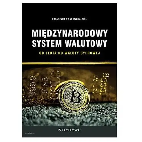 Międzynarodowy system walutowy Od złota do waluty cyfrowej Twarowska-Mól Katarzyna