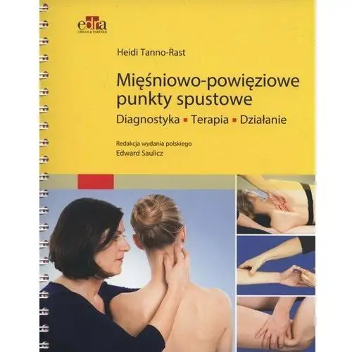 Mięśniowo-powięziowe punkty spustowe. Diagnostyka, terapia, działanie