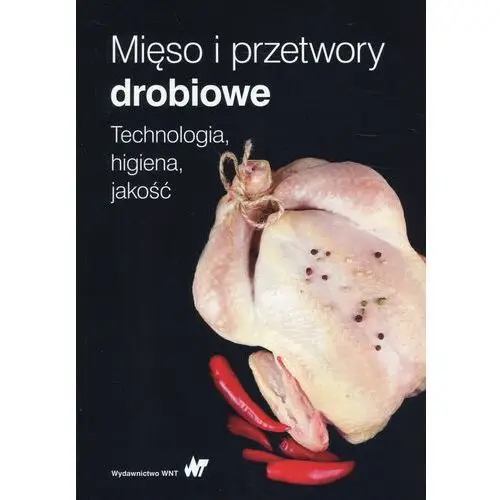 Mięso i przetwory drobiowe. Technologia, higiena, jakość