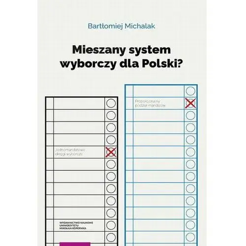 Mieszany system wyborczy dla polski? Wydawnictwo naukowe uniwersytetu mikołaja kopernika