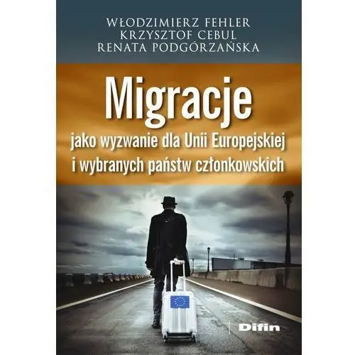 Migracje jako wyzwanie dla Unii Europejskiej i wybranych państw członkowskich