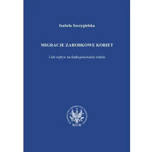 Migracje zarobkowe kobiet oraz ich wpływ na funkcjonowanie rodzin