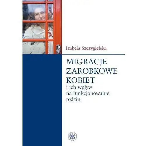 Migracje zarobkowe kobiet oraz ich wpływ na funkcjonowanie rodzin Wydawnictwa uniwersytetu warszawskiego