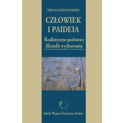 Mikołaj krasnodębski Człowiek i paideia. realistyczne podstawy filozofii wychowania