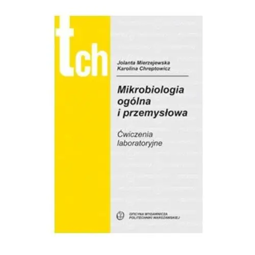 Mikrobiologia ogólna i przemysłowa. Ćwiczenia laboratotyjne