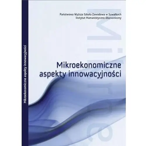 Mikroekonomiczne aspekty innowacyjności: obszar badawczy: rynek innowacji w polsce Państwowa wyższa szkoła zawodowa w suwałkach