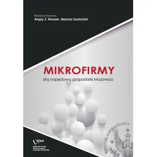 Mikrofirmy siłą napędową gospodarki mazowsza Wydawnictwo naukowe wydziału zarządzania uw