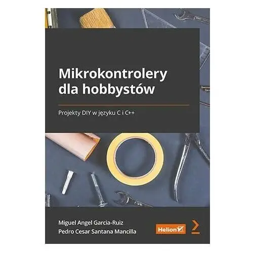 Mikrokontrolery dla hobbystów. Projekty DIY w języku C i C++