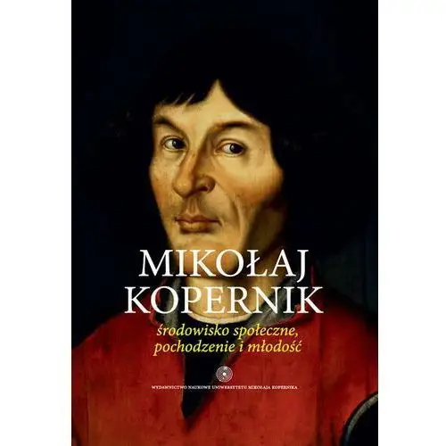 Mikołaj Kopernik. Środowisko społeczne, pochodzenie i młodość - Krzysztof Mikulski,754KS (2388554)