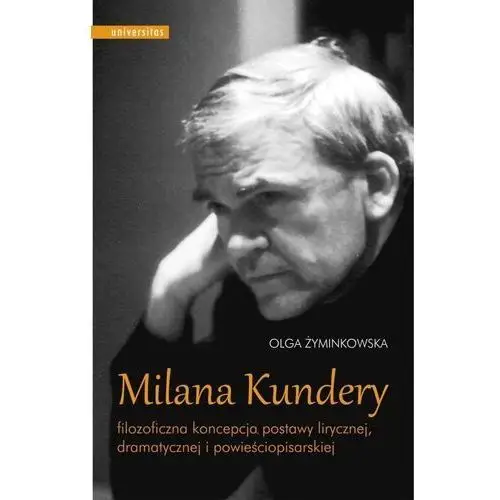 Milana kundery filozoficzna koncepcja postawy lirycznej, dramatycznej i powieściopisarskiej