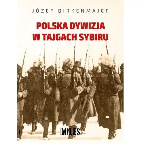 Polska dywizja w tajgach sybiru Miles sp.j