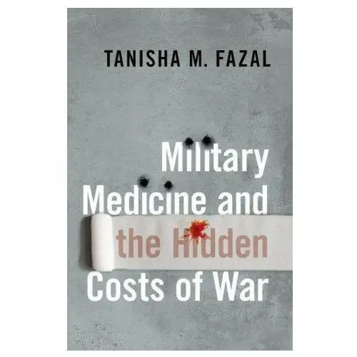 Military medicine and the hidden costs of war Oxford university press, usa