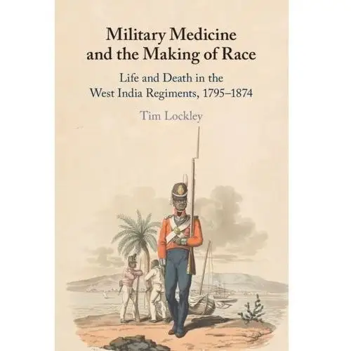 Military Medicine and the Making of Race Lockley, Tim (University of Warwick)