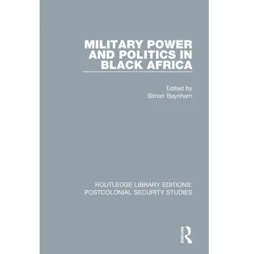 Military Power and Politics in Black Africa