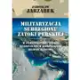 Militaryzacja subregionu Zatoki Perskiej w perspektywie teorii regionalnych kompleksów bezpieczeństwa Sklep on-line