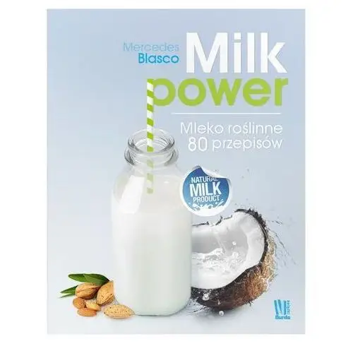 Milk power Mleko roślinne 80 przepisów - Jeśli zamówisz do 14:00, wyślemy tego samego dnia