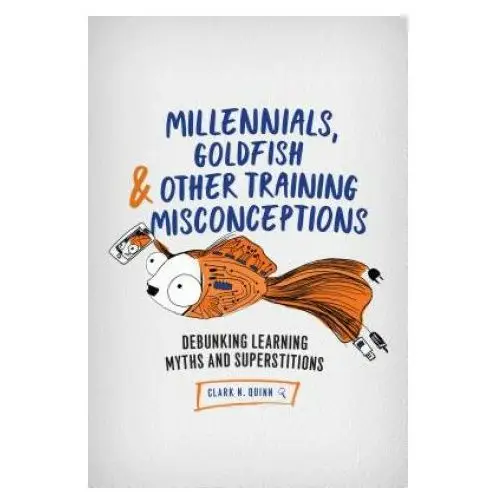 Millennials, Goldfish & Other Training Misconceptions