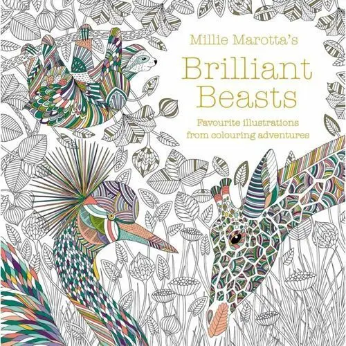 Millie Marottas Brilliant Beasts: A collection for colouring adventures